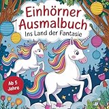 Einhorn Ausmalbuch – Ins Land der Fantasie - ab 5 Jahren mit 50 wunderschönen Ausmalbildern