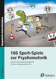 166 Sport-Spiele zur Psychomotorik: Gezielte Bewegungsangebote für den Anfangsunterricht (1. und 2. Klasse)