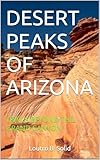 DESERT PEAKS OF ARIZONA: TRAILS BEYOND THE GRAND CANYON (English Edition)