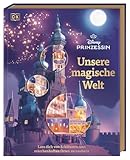 Disney Prinzessin: Unsere magische Welt: Lass dich von Schlössern und märchenhaften Orten verzaubern. Für Prinzessinnen-Fans und Kinder ab 6 Jahren