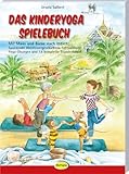 Das Kinderyoga-Spielebuch: Mit Maus und Biene nach Indien: Spannende Abenteuergeschichten, fantasievolle Yoga-Übungen und 14 komplette Stundenbilder
