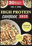 HIGH-PROTEIN COOKBOOK 2025: Delicious & Nutritious Meals in 30 Mins. A 4-Week Meal Plan for Weight Loss, Muscle Gain, & Energy Boost