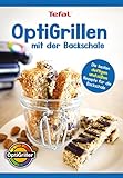 OptiGrillen mit der Backschale – OptiGrill Kochbuch Rezeptbuch - Die besten deftigen und süßen Rezepte für die Backschale (Tefal OptiGrill) - Das Original