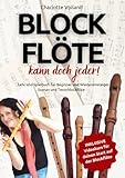 Blockflöte - kann doch jeder!: Lehr und Spielbuch für Beginner und Wiedereinsteiger - Sopran und Tenorblockflöte