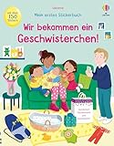 Mein erstes Stickerbuch: Wir bekommen ein Geschwisterchen!: mit über 150 Stickern erleben, wie es ist, wenn ein neues Baby da ist – Stickerheft ab 3 Jahren