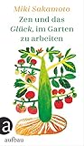 Zen und das Glück, im Garten zu arbeiten