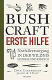 Bushcraft Erste Hilfe. Notfallversorgung in der Wildnis - schnell und einfach: Der ultimative Praxisführer - Überlebenstechniken, Survival, Outdoor (Dave Canterburys Bushcraft, Band 4)