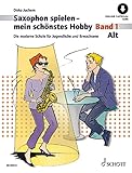 Saxophon spielen - mein schönstes Hobby: Die moderne Schule für Jugendliche und Erwachsene. Band 1. Alt-Saxophon. (Saxophon spielen - mein schönstes Hobby, Band 1)