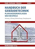 Handbuch der Gebäudetechnik - Planungsgrundlagen und Beispiele: Band 2: Heizung, Lüftung, Beleuchtung, Energiesparen