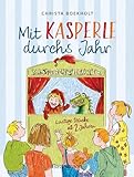 Mit Kasperle durchs Jahr. Lustige Kasperlstücke ab 2 Jahren: Mit 12 spannenden Geschichten durch die Jahreszeiten und Feste, wie Weihnachten und Ostern -