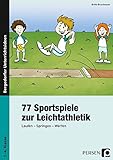 77 Sportspiele zur Leichtathletik: Laufen - Springen - Werfen (1. bis 4. Klasse)