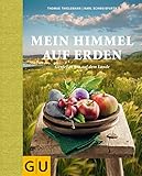 Mein Himmel auf Erden: Genießen wie auf dem Lande (GU Themenkochbuch)