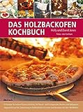 Das Holzbackofen-Kochbuch: Rezepte für leckere Pizzen und Brote, für Fleisch- und Fischgerichte, Kuchen und Süßspeisen