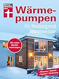 Wärmepumpen für Heizung und Warmwasser - Umstieg in erneuerbare Energien - Rechtliches und Verträge - Inkl. Tabellen und Checklisten: Planung, Technik, Kosten, Förderung. Mit vielen Modellrechnungen