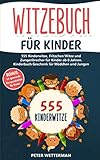 Witzebuch für Kinder: 555 Kinderwitze, Fritzchen Witze und Zungenbrecher für Kinder ab 8 Jahren. Kinderbuch Geschenk für Mädchen und Jungen (inkl. BONUS: 10 spannende Kurzgeschichten, Band 1)