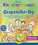 Knusper-Snack & Gespenster-Dip: Schnelle Kita-Alltags-Rezepte zum Frühstücken, Backen, Mitnehmen und Genießen
