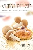 Vitalpilze: Naturheilkraft mit Tradition - neu entdeckt