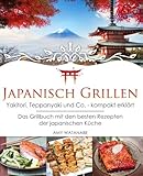 Japanisch Grillen - Yakitori, Teppanyaki und Co. - kompakt erklärt: Das Grillbuch mit den besten Rezepten der japanischen Küche