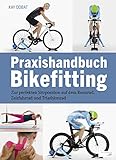 Praxishandbuch Bikefitting: Zur perfekten Sitzposition auf dem Rennrad, Zeitfahrrad und Triathlonrad