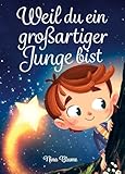 Weil du ein großartiger Junge bist: Inspirierende Geschichten über Mut, innere Stärke und Selbstvertrauen (Kinderbücher von Nina Blume)