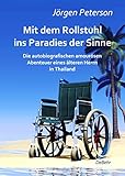 Mit dem Rollstuhl ins Paradies der Sinne - Die autobiografischen amourösen Abenteuer eines älteren Herrn in Thailand