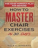 The Home Workout Plan for Seniors: How to Master Chair Exercises in 30 Days (Fitness Short Reads, Band 6)