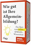 Wie gut ist Ihre Allgemeinbildung?: Das Quiz zum neuen SPIEGEL-Wissenstest. Das perfekte Geschenk zu Geburtstag oder Weihnachten für alle Quizfans. Schule dein Allgemeinwissen