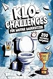 Klo-Challenges für mutige Dauersitzer - Das lustige Klobuch mit 200 verrückten Aufgaben für jeden Toilettengang: Das witzige Geschenk für Männer und Frauen mit Humor