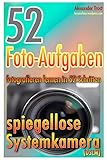 52 Foto-Aufgaben: Fotografieren lernen in 52 Schritten:...