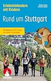 ErlebnisWandern mit Kindern Rund um Stuttgart: 40 Touren mit GPS-Tracks und vielen Freizeittipps (Rother Wanderbuch)