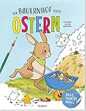 Mal doch mal! - Der Bauernhof feiert Ostern: Ausmalbuch für Kinder | Oster-Malbuch ab 5 Jahren mit Geschichte rund um den Osterhasen. Ideal als Geschenk zu Ostern für Mädchen und Jungen