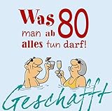 Geschafft: Was man ab 80 alles tun darf!: Lustiges Geschenkbuch für Frauen und Männer zum 80. Geburtstag mit witzigen Cartoons, satirischen Texten und viel Optimismus