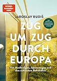 Zug um Zug durch Europa: Von Nachtzügen, Speisewagen und den schönsten Bahnhöfen | Die mit über 160 Fotos bebilderte Geschenkausgabe des Bestsellers ... dem vollständigen Text der Originalausgabe.