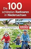 Die 100 schönsten Radtouren in Niedersachsen: Der offizielle Ausflugsführer von Antenne Niedersachsen