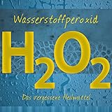 Wasserstoffperoxid: Das vergessene Heilmittel