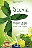 Stevia - Das süße Blatt: vom Garten auf den Tisch. Anbau - Ernte - Rezepte