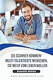 Die Scanner kommen! : Multi-talentierte Menschen, die mehr vom Leben wollen