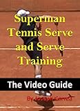 Superman Tennis Serve and Serve Training: The Video Guide...