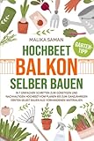 Hochbeet Balkon selber bauen: In 7 einfachen Schritten zum günstigen und nachhaltigen Hochbeet-vom planen bis zum ganzjährigen ernten-selbst bauen aus vorhandenen Materialien