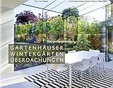 Gartenhäuser, Wintergärten, Überdachungen - Das große...