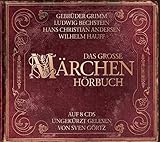 Das große Märchenhörbuch: Die Märchen der Gebrüder Grimm, Hans Christian Andersen, Ludwig Bechstein und Wilhelm Hauff auf 8 CDs ungekürzt gelesen von Sven Görtz