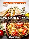 Low Carb Nudeln: 45 Low Carb Rezepte bei der Low Carb Diät