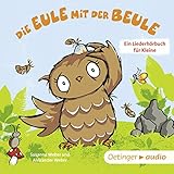 Die Eule mit der Beule: Ein Liederhörbuch für Kleine