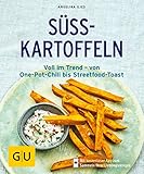 Süßkartoffeln: Voll im Trend – von One-Pot-Chili bis Streetfood-Toast (GU Küchenratgeber Classics)