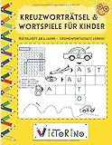 Kreuzworträtsel und Wortspiele für Kinder - Rätselheft ab 6 Jahre: Einfache Buchstaben- und Wortspiele für Kinder - spielend den Grundwortschatz lernen (ab 1. Klasse)